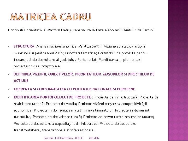 Continutul orientativ al Matricii Cadru, care va sta la baza elaborarii Caietului de Sarcini: