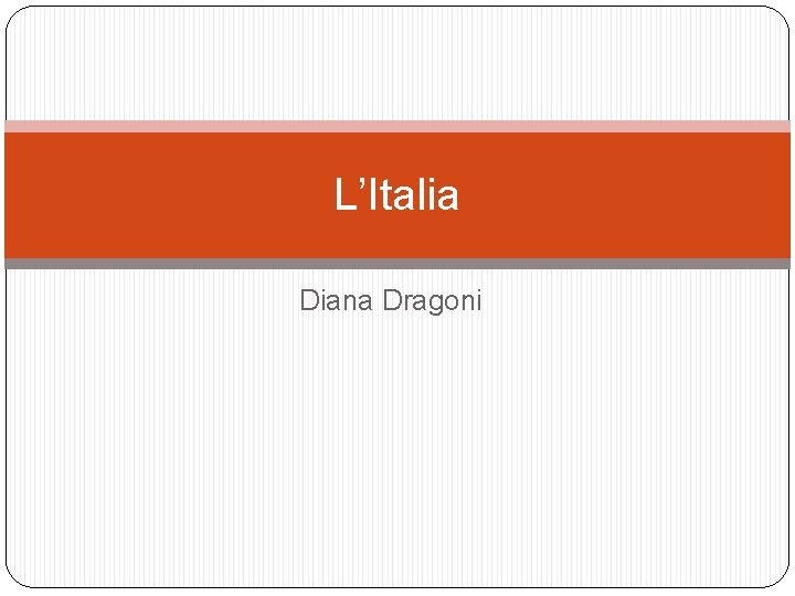 L’Italia Diana Dragoni L’Italia Diana Dragoni