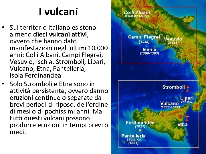 I vulcani • Sul territorio Italiano esistono almeno dieci vulcani attivi, ovvero che hanno