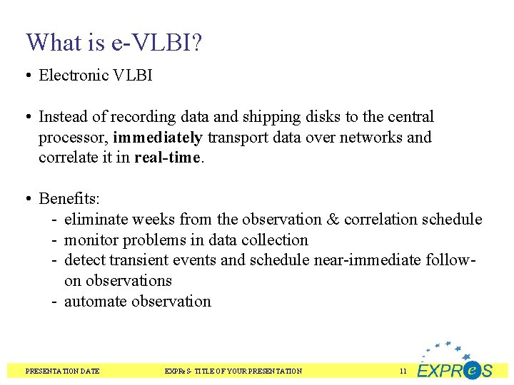 What is e-VLBI? • Electronic VLBI • Instead of recording data and shipping disks