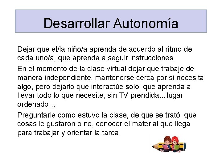 Desarrollar Autonomía Dejar que el/la niño/a aprenda de acuerdo al ritmo de cada uno/a,