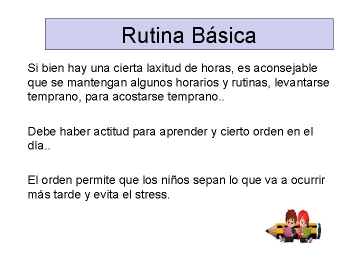 Rutina Básica Si bien hay una cierta laxitud de horas, es aconsejable que se