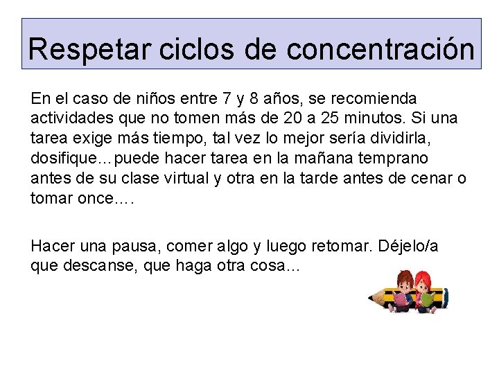 Respetar ciclos de concentración En el caso de niños entre 7 y 8 años,