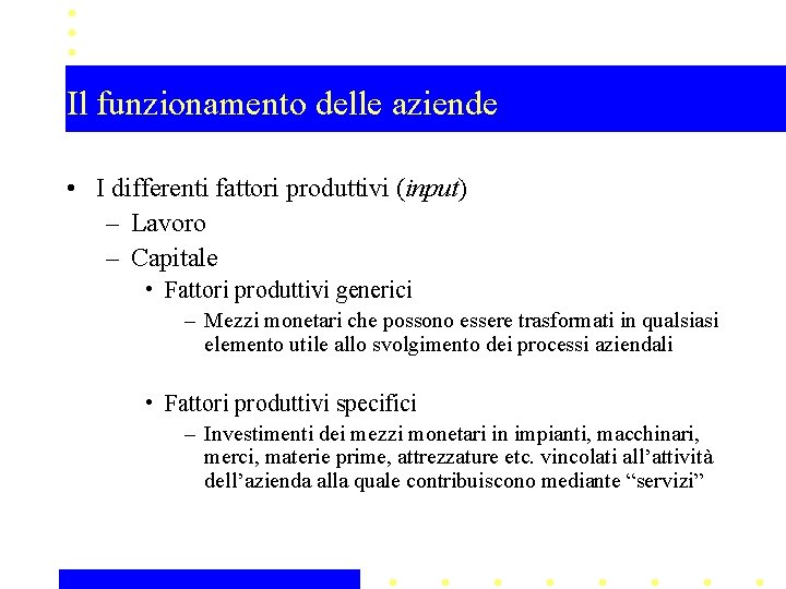 Il funzionamento delle aziende • I differenti fattori produttivi (input) – Lavoro – Capitale