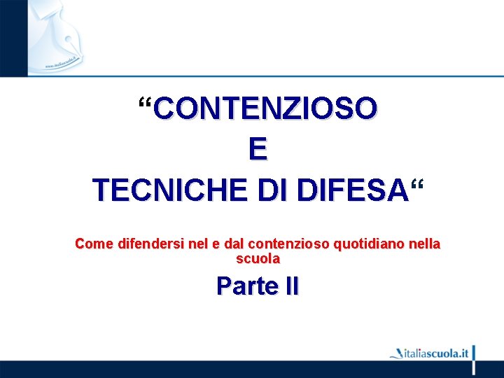 “CONTENZIOSO E TECNICHE DI DIFESA“ DIFESA Come difendersi nel e dal contenzioso quotidiano nella