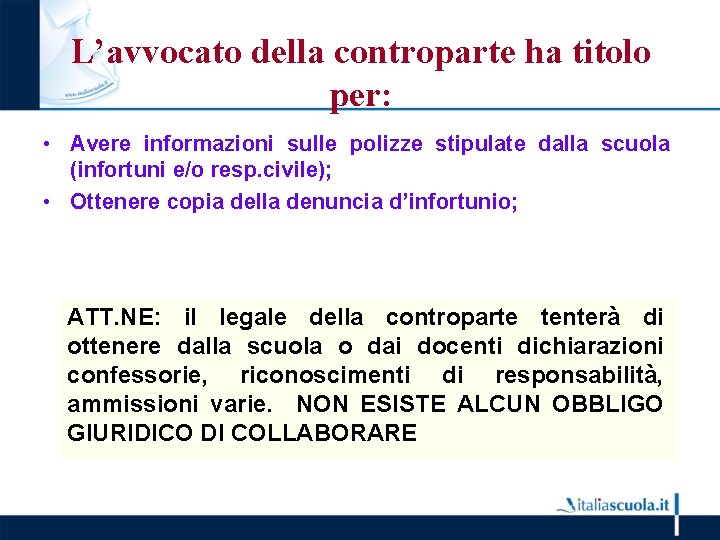 L’avvocato della controparte ha titolo per: • Avere informazioni sulle polizze stipulate dalla scuola