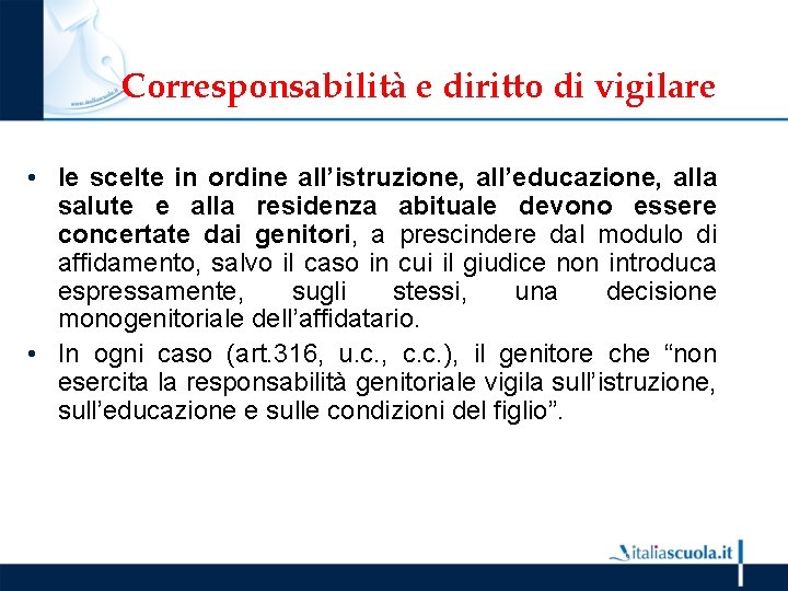 Corresponsabilità e diritto di vigilare • le scelte in ordine all’istruzione, all’educazione, alla salute