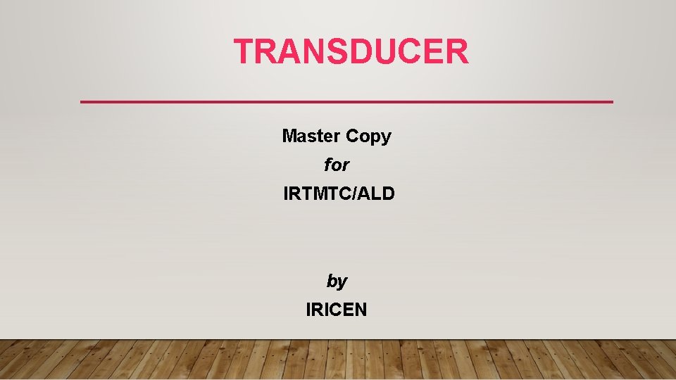TRANSDUCER Master Copy for IRTMTC/ALD by IRICEN 