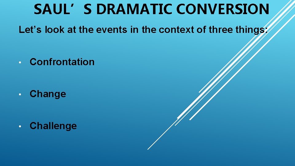 SAUL’S DRAMATIC CONVERSION Let’s look at the events in the context of three things: