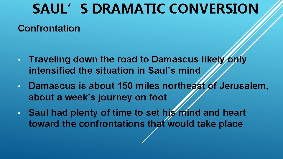 SAUL’S DRAMATIC CONVERSION Confrontation • Traveling down the road to Damascus likely only intensified