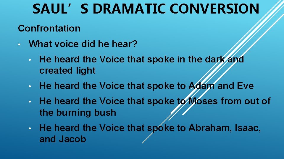 SAUL’S DRAMATIC CONVERSION Confrontation • What voice did he hear? • He heard the