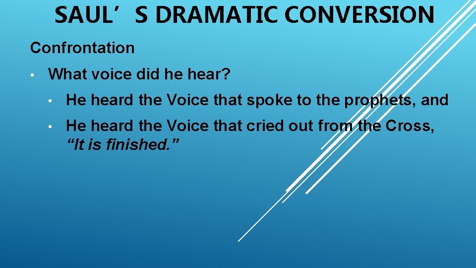 SAUL’S DRAMATIC CONVERSION Confrontation • What voice did he hear? • He heard the