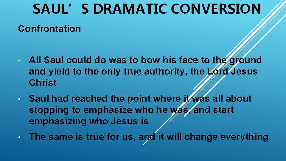 SAUL’S DRAMATIC CONVERSION Confrontation • All Saul could do was to bow his face
