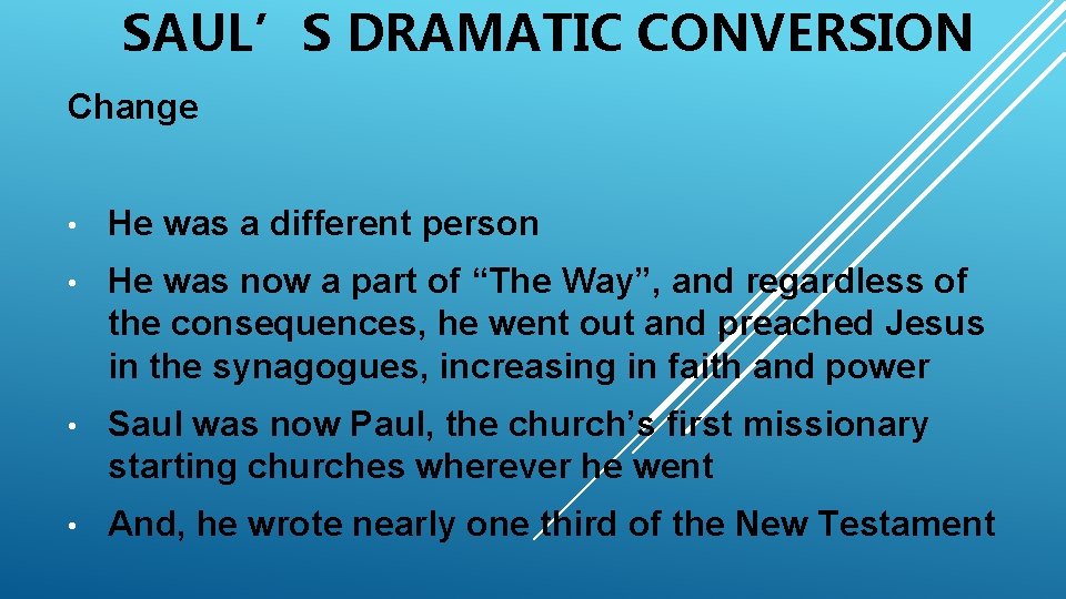 SAUL’S DRAMATIC CONVERSION Change • He was a different person • He was now