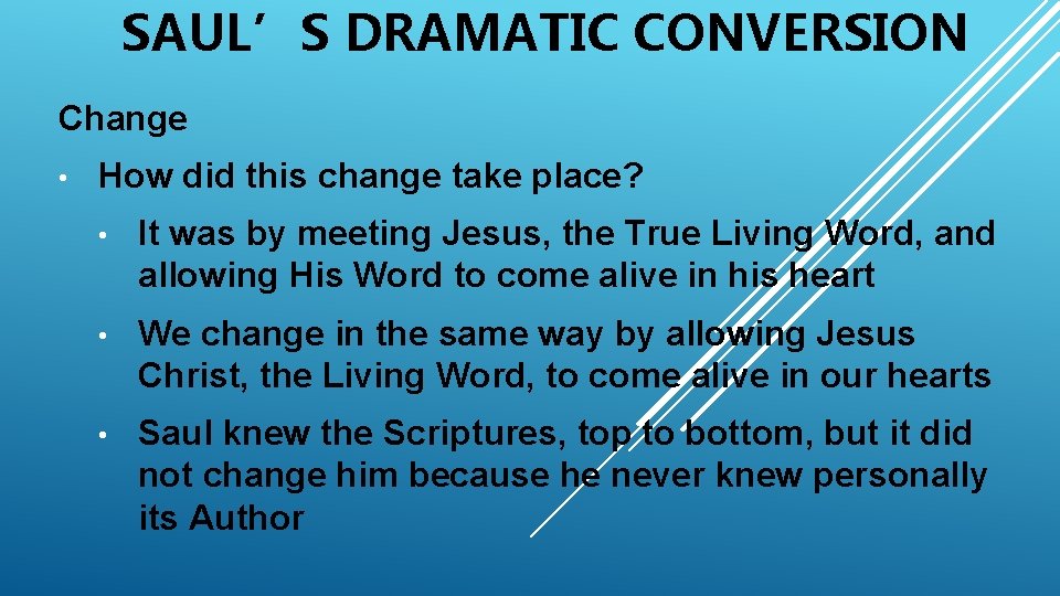 SAUL’S DRAMATIC CONVERSION Change • How did this change take place? • It was