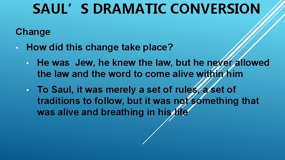 SAUL’S DRAMATIC CONVERSION Change • How did this change take place? • He was