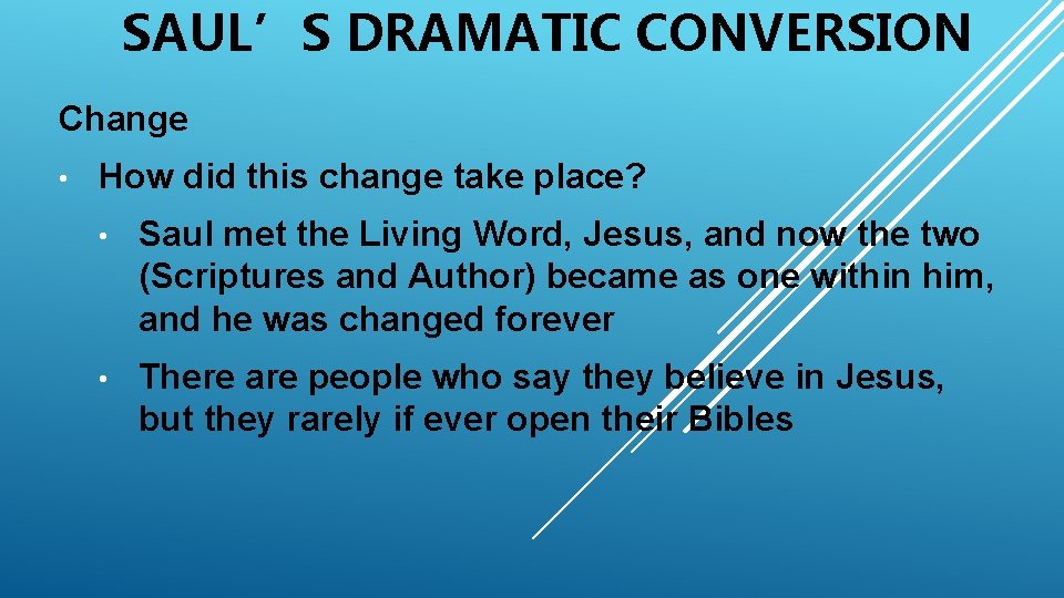 SAUL’S DRAMATIC CONVERSION Change • How did this change take place? • Saul met