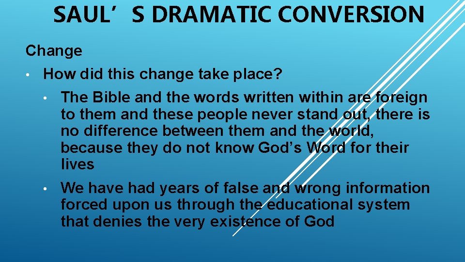 SAUL’S DRAMATIC CONVERSION Change • How did this change take place? • The Bible