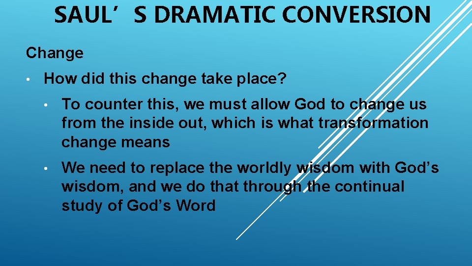 SAUL’S DRAMATIC CONVERSION Change • How did this change take place? • To counter