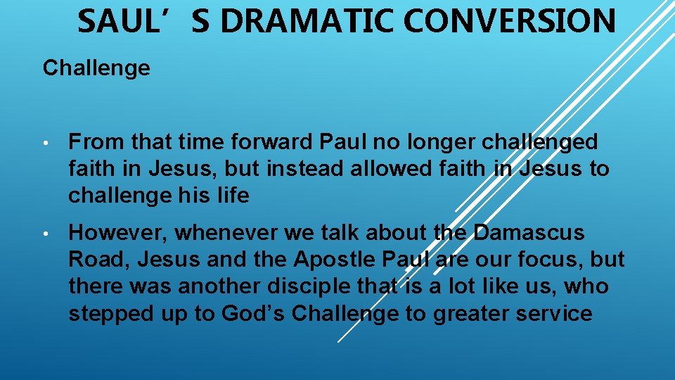 SAUL’S DRAMATIC CONVERSION Challenge • From that time forward Paul no longer challenged faith