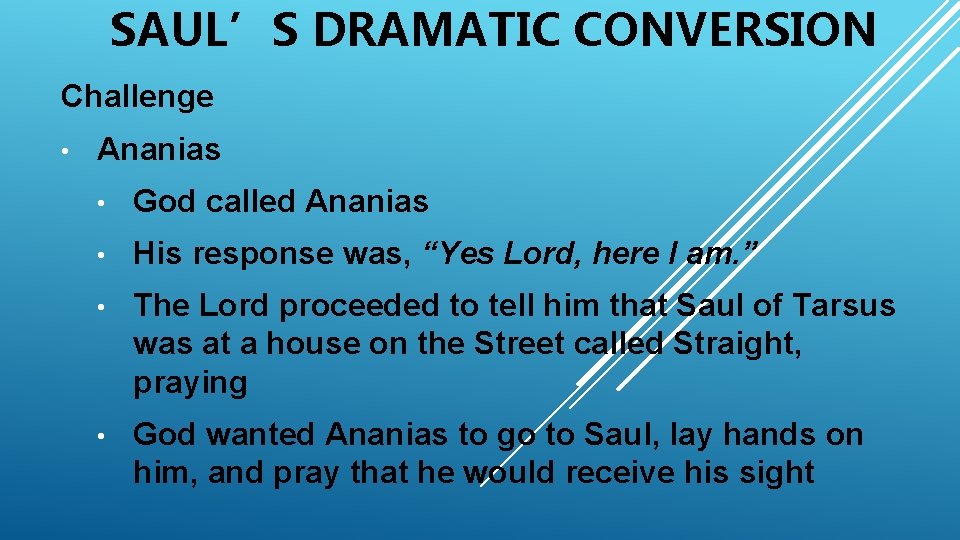 SAUL’S DRAMATIC CONVERSION Challenge • Ananias • God called Ananias • His response was,