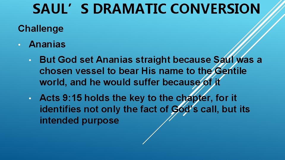 SAUL’S DRAMATIC CONVERSION Challenge • Ananias • But God set Ananias straight because Saul