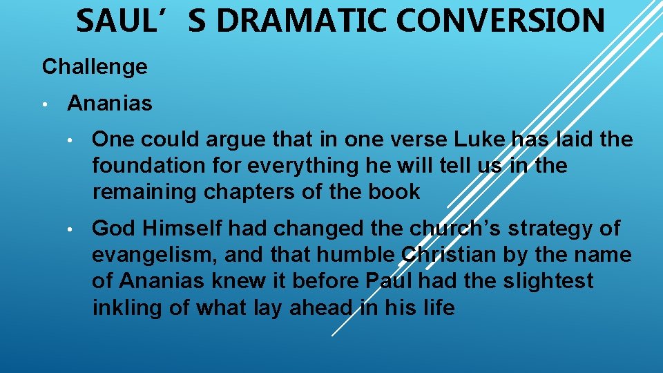 SAUL’S DRAMATIC CONVERSION Challenge • Ananias • One could argue that in one verse