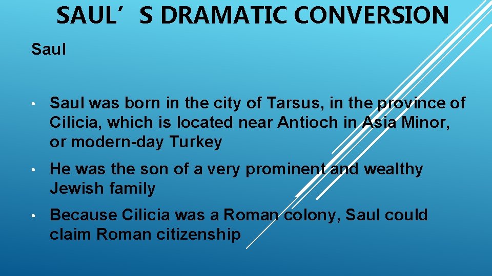 SAUL’S DRAMATIC CONVERSION Saul • Saul was born in the city of Tarsus, in