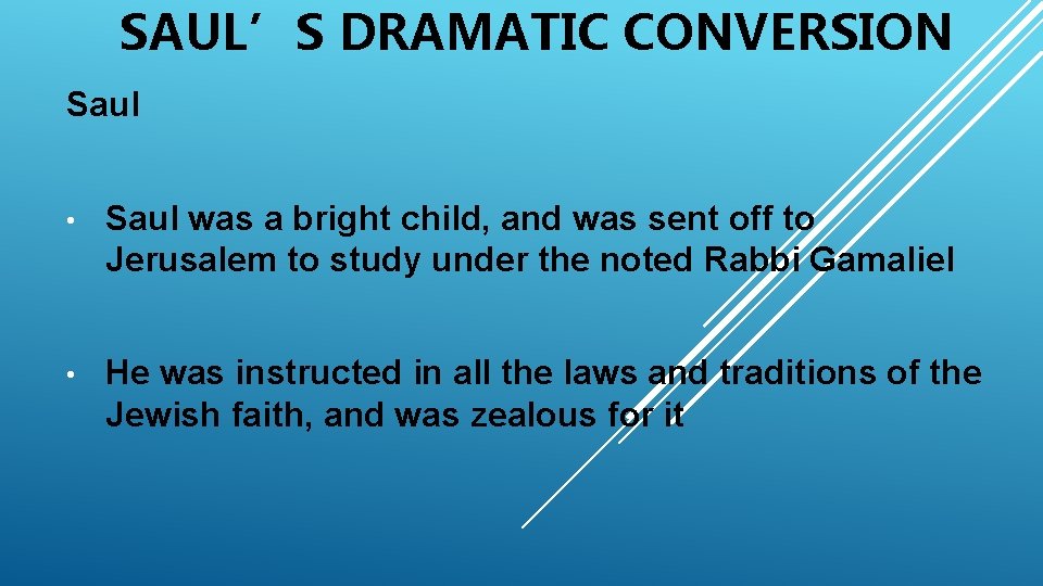 SAUL’S DRAMATIC CONVERSION Saul • Saul was a bright child, and was sent off