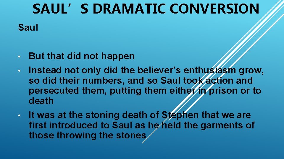 SAUL’S DRAMATIC CONVERSION Saul • But that did not happen • Instead not only