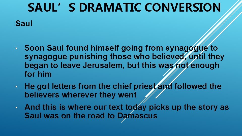 SAUL’S DRAMATIC CONVERSION Saul • Soon Saul found himself going from synagogue to synagogue