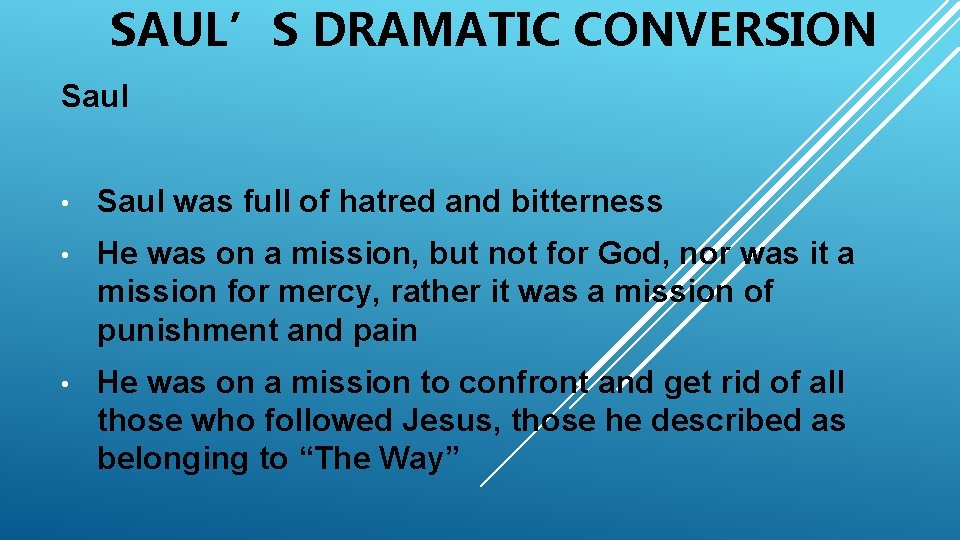 SAUL’S DRAMATIC CONVERSION Saul • Saul was full of hatred and bitterness • He