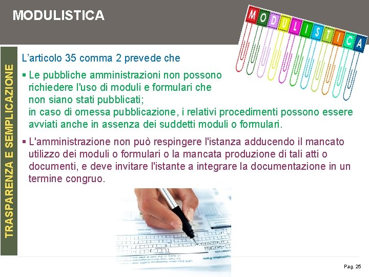 MODULISTICA TRASPARENZA E SEMPLICAZIONE L’articolo 35 comma 2 prevede che § Le pubbliche amministrazioni