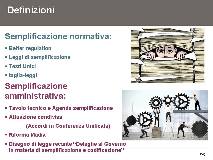 Definizioni Semplificazione normativa: § Better regulation § Leggi di semplificazione § Testi Unici §