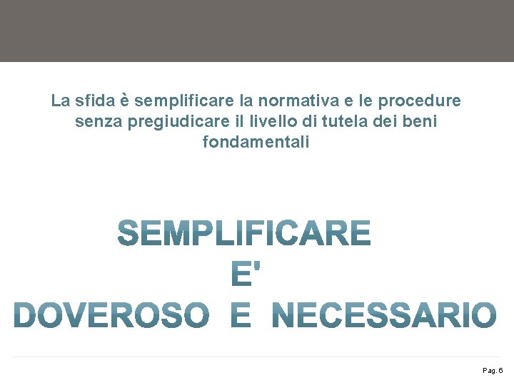 La sfida è semplificare la normativa e le procedure senza pregiudicare il livello di