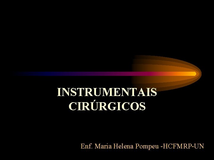 INSTRUMENTAIS CIRÚRGICOS Enf. Maria Helena Pompeu -HCFMRP-UN 
