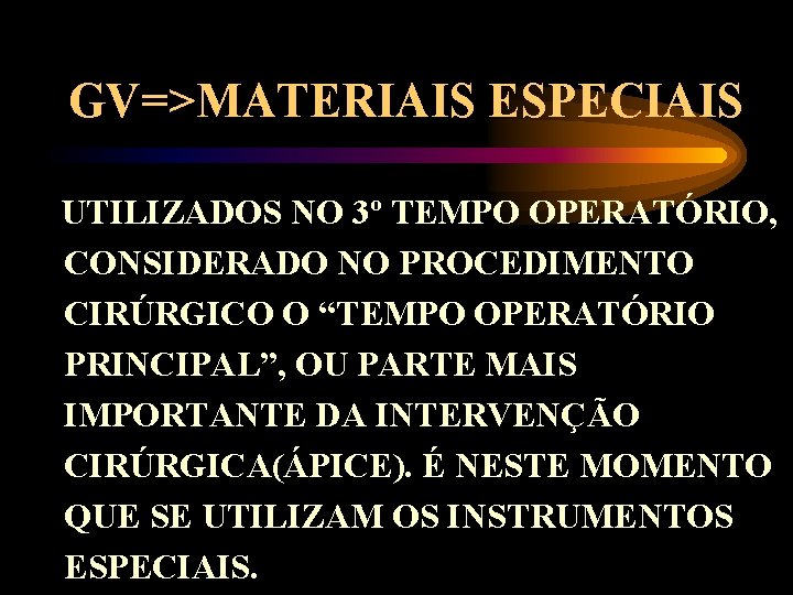 GV=>MATERIAIS ESPECIAIS UTILIZADOS NO 3º TEMPO OPERATÓRIO, CONSIDERADO NO PROCEDIMENTO CIRÚRGICO O “TEMPO OPERATÓRIO