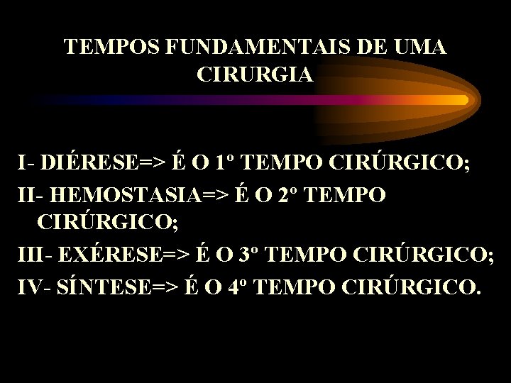 TEMPOS FUNDAMENTAIS DE UMA CIRURGIA I- DIÉRESE=> É O 1º TEMPO CIRÚRGICO; II- HEMOSTASIA=>