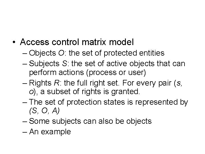 • Access control matrix model – Objects O: the set of protected entities • Access control matrix model – Objects O: the set of protected entities