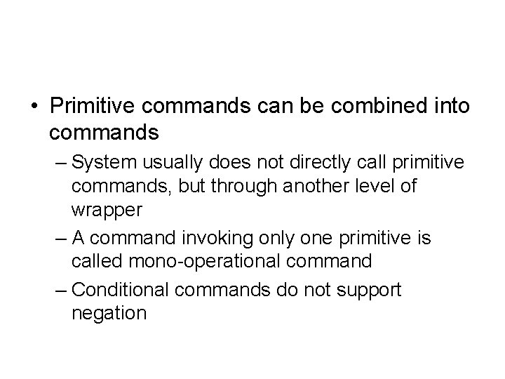  • Primitive commands can be combined into commands – System usually does not