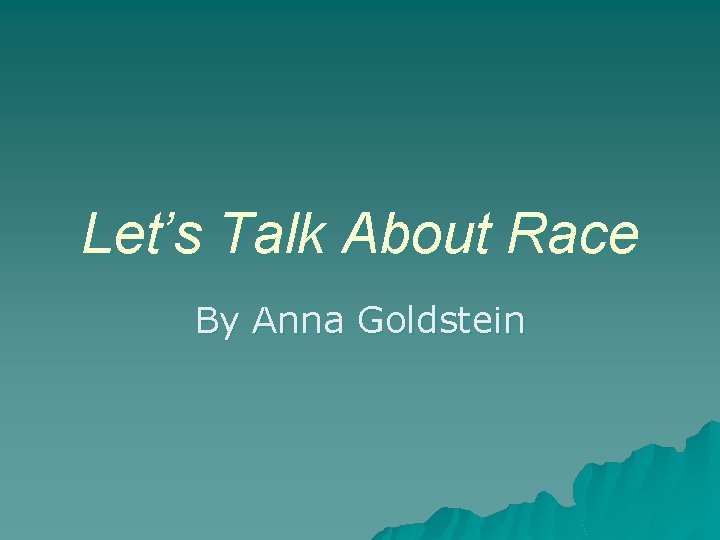 Let’s Talk About Race By Anna Goldstein 