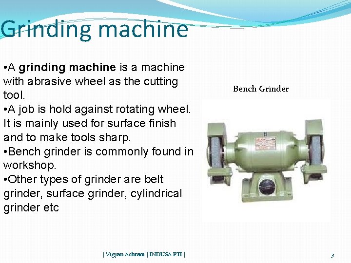 Grinding machine • A grinding machine is a machine with abrasive wheel as the