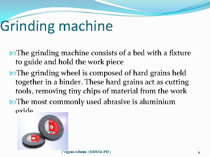 Grinding machine The grinding machine consists of a bed with a fixture to guide