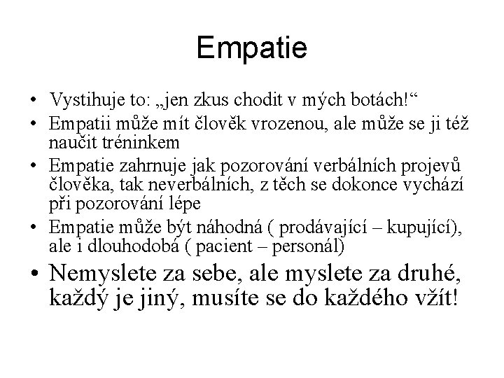 Empatie • Vystihuje to: „jen zkus chodit v mých botách!“ • Empatii může mít