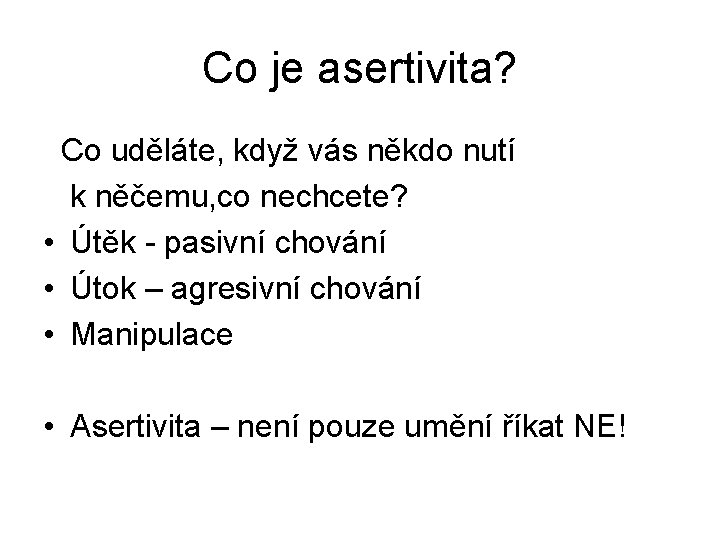 Co je asertivita? Co uděláte, když vás někdo nutí k něčemu, co nechcete? •