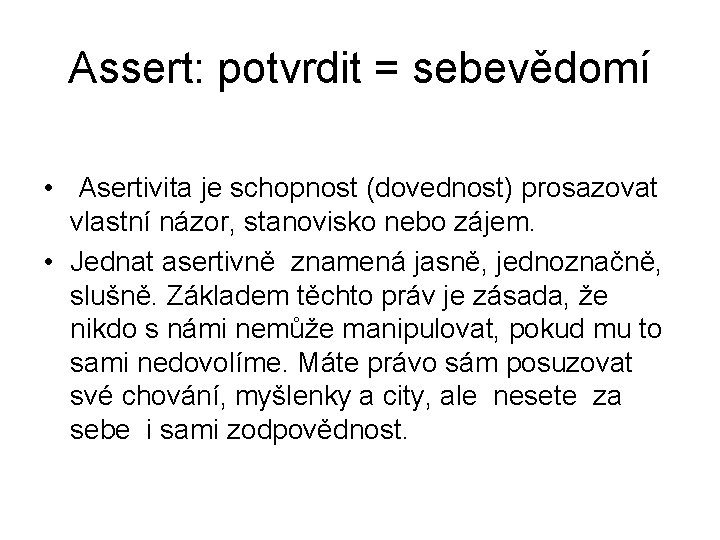 Assert: potvrdit = sebevědomí • Asertivita je schopnost (dovednost) prosazovat vlastní názor, stanovisko nebo