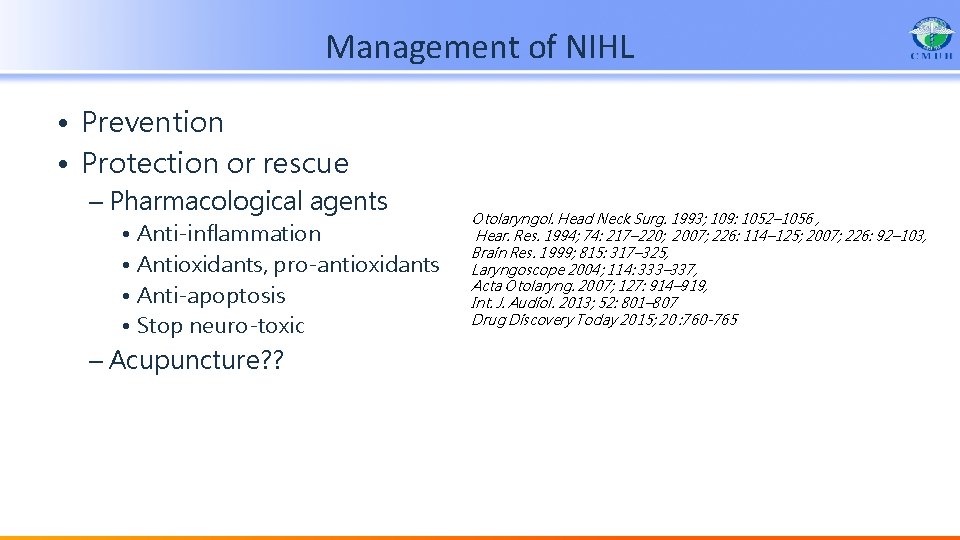 Management of NIHL • Prevention • Protection or rescue – Pharmacological agents • Anti-inflammation