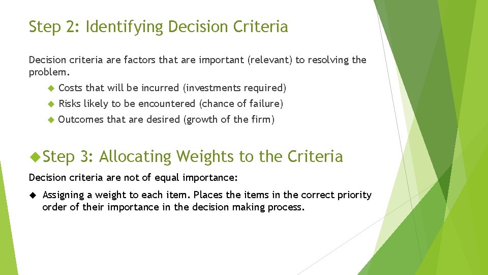 Step 2: Identifying Decision Criteria Decision criteria are factors that are important (relevant) to