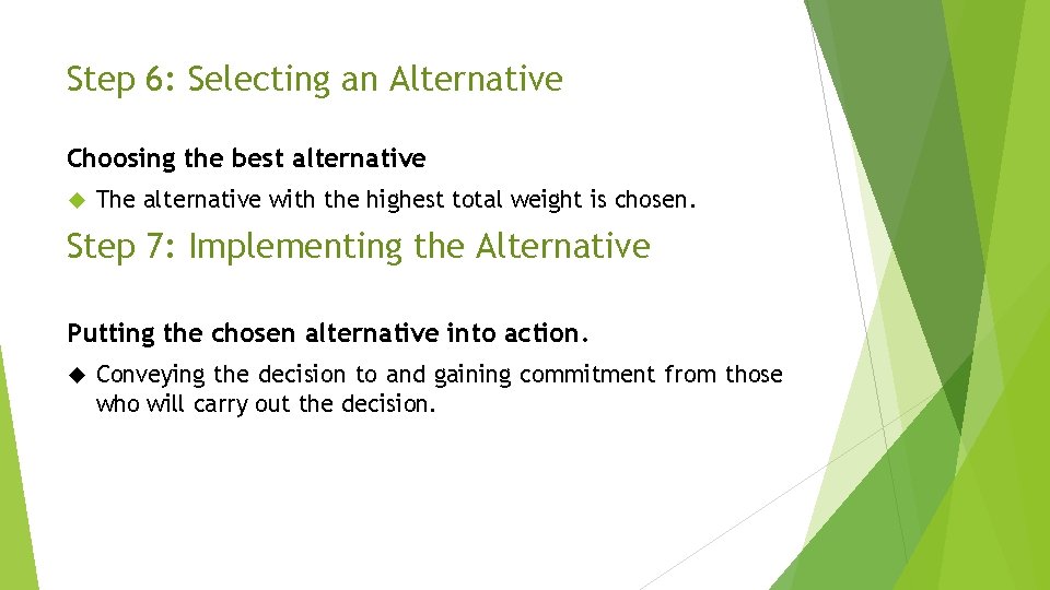 Step 6: Selecting an Alternative Choosing the best alternative The alternative with the highest