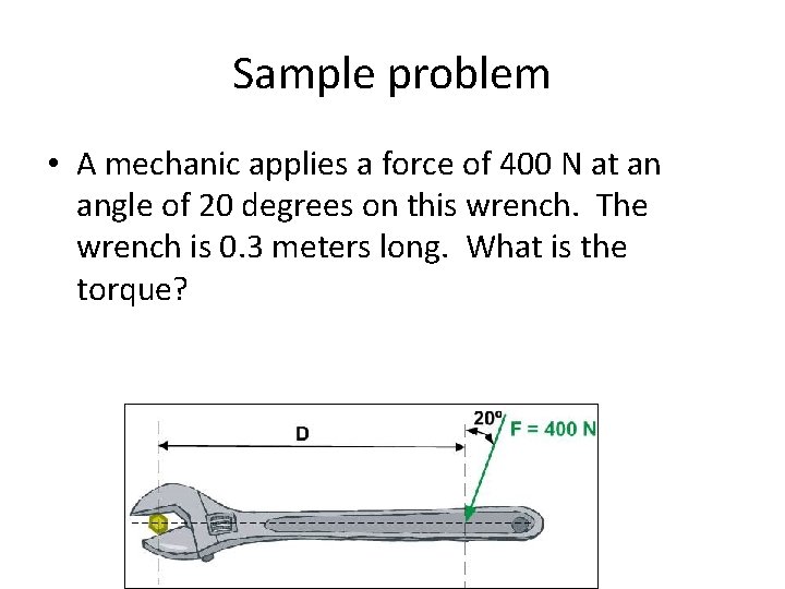 Sample problem • A mechanic applies a force of 400 N at an angle Sample problem • A mechanic applies a force of 400 N at an angle